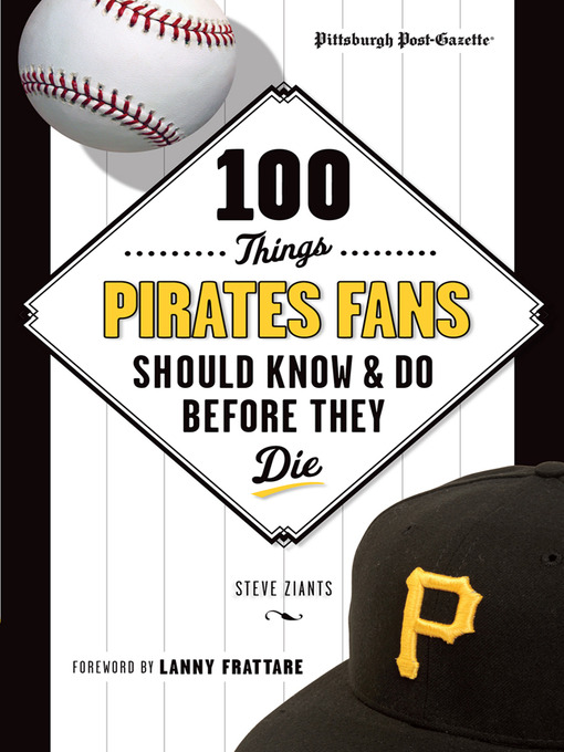 Title details for 100 Things Pirates Fans Should Know & Do Before They Die by Pittsburgh Post-Gazette - Available